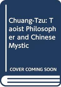 Chuang-Tzu: Taoist Philosopher and Chinese Mystic