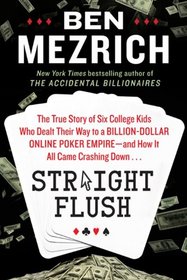 Straight Flush: The True Story of Five College Kids Who Dealt Their Way to a Billion-Dollar Empire-and How It All Came Crashing Down . . .