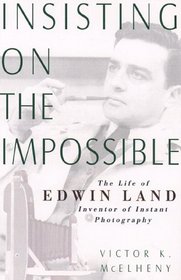 Insisting on the Impossible: The Life of Edwin Land (Sloan Technology Series)
