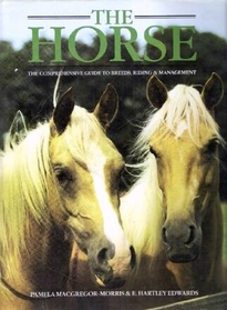 The Horse: The Comprehensive Guide to Breeds, Riding & Management