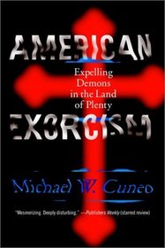 American Exorcism : Expelling Demons in the Land of Plenty