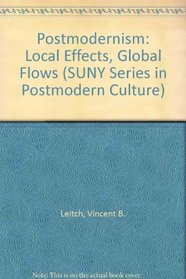 Postmodernism-Local Effects, Global Flows: Local Effects, Global Flows (S U N Y Series in Postmodern Culture)