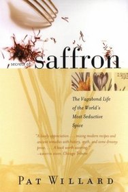 Secrets of Saffron : The Vagabond Life of the World's Most Seductive Spice