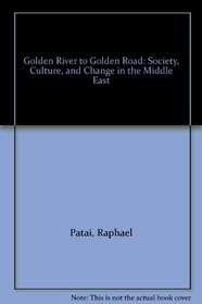 Golden River to Golden Road: Society, Culture, and Change in the Middle East