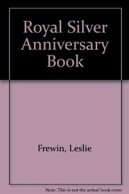 The royal silver anniversary book, 1947-72: A pageant in words and pictures of the twenty-five years of marriage of Her Majesty Queen Elizabeth II and ... Prince Philip, Duke of Edinburgh, KG, KT;
