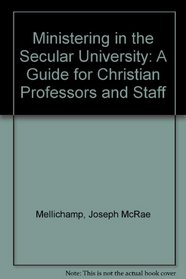Ministering in the Secular University: A Guide for Christian Professors and Staff