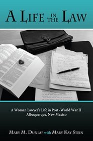 A Life in the Law, A Woman Lawyer's Life in Post-World War II Albuquerque, New Mexico