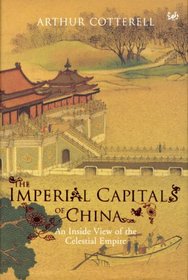 The Imperial Capitals of China: An Inside View of the Celestial Empire