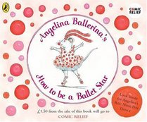 ANGELINA BALLERINA'S HOW TO BE A BALLET STAR: (COMIC RELIEF)