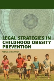 Legal Strategies in Childhood Obesity Prevention: Workshop Summary