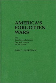 America's Forgotten Wars: The Counterrevolutionary Past and Lessons for the Future (Contributions in Military Studies)