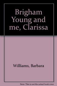 Brigham Young and me, Clarissa