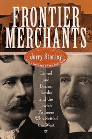 Frontier Merchants: Lionel  Barron Jacobs and the Jewish Pioneers Who Settled the West