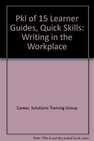 PKL of 15 Learner Guides, Quick Skills: Writing in the Workplace