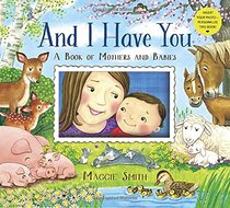 And I Have You: A Book of Mothers and Babies