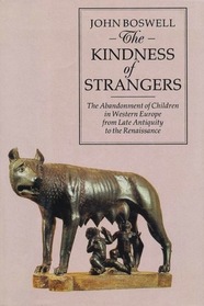 The Kindness of Strangers: Abandonment of Children in Western Europe from Late Antiquity to the Renaissance