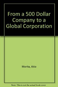 From a 500 Dollar Company to a Global Corporation (The Benjamin F. Fairless memorial lectures)