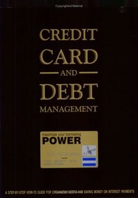 Credit Card  Debt Management: A Step-By-Step How-To Guide for Organizing Debt  Saving Money on Interest Payments