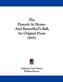 The Peacock At Home: And Butterfly's Ball, An Original Poem (1831)