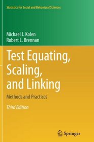 Test Equating, Scaling, and Linking: Methods and Practices (Statistics for Social and Behavioral Sciences)