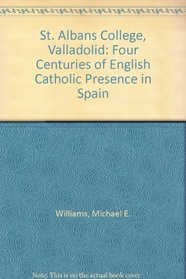 St. Albans College, Valladolid: Four Centuries of English Catholic Presence in Spain