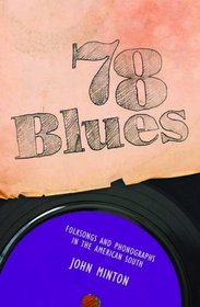 78 Blues: Folksongs and Phonographs in the American South (American Made Music Series)