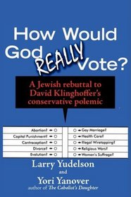 How Would God REALLY Vote: A Jewish Rebuttal to David Klinghoffer's Conservative Polemic