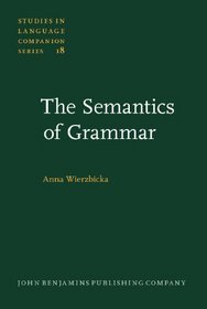 The Semantics of Grammar (Studies in Language Companion Series)