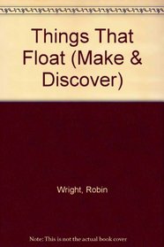 Things That Float (Make & Discover)