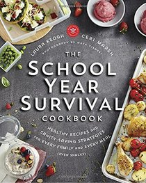 The School Year Survival Cookbook: Healthy Recipes and Sanity-Saving Strategies for Every Family and Every Meal (Even Snacks)