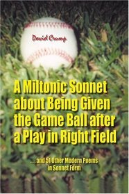 A Miltonic Sonnet about Being Given the Game Ball after a Play in Right Field: ...and 51 Other Modern Poems in Sonnet Form