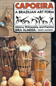 Capoeira, a Brazilian Art Form: History, Philosophy, and Practice