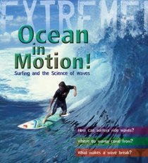 Extreme Science: Ocean in Motion: Waves and the Science of Surfing (Extreme!)