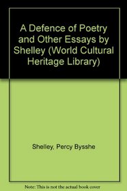 A Defence of Poetry and Other Essays by Shelley (World Cultural Heritage Library)