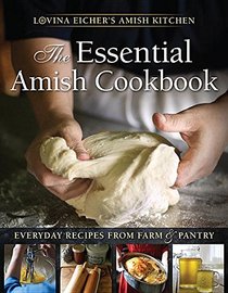 The Essential Amish Cookbook: Everyday Recipes from Farm & Pantry (Lovina Eicher's Amish Kitchen)