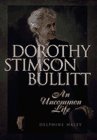 Dorothy Stimson Bullitt: An Uncommon Life