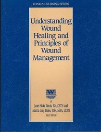 Understanding Wound Healing and Principles of Wound Management (Clinical Nursing Series)