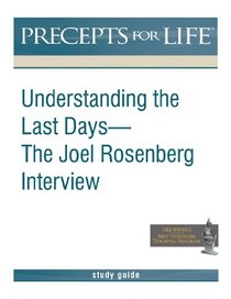 Precepts for Life Study Guide: Understanding the Last Days -- The Joel Rosenberg Interview (Ezekiel 38-39)