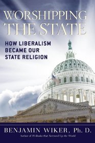 Worshipping the State: How Liberalism Became Our State Religion