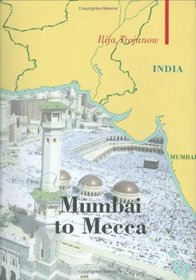 Mumbai To Mecca: A Pilgrimage to the Holy Sites of Islam (Armchair Traveler) (Armchair Traveler)