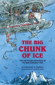 The Big Chunk of Ice: The Last Known Adventure of the Mad Scientists' Club (Mad Scientists' Club, Bk 4)