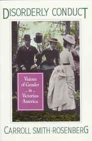 Disorderly Conduct: Visions of Gender in Victorian America (Galaxy Books)