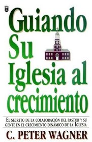 Guiando Su Iglesia Al Crecimiento (Spanish Edition)