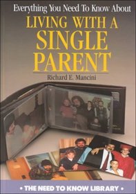 Everything You Need to Know About Living With a Single Parent (Need to Know Library)