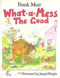 What-A-Mess the Good