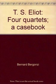 T. S. Eliot: Four quartets;: A casebook (Casebook series)