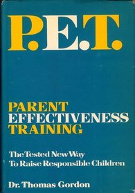 P.E.T. Parent Effectiveness Training: The Tested New Way