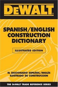 DEWALT  Spanish/English Construction Dictionary: Illustrated Edition (Dewalt Trade Reference Series)