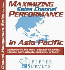 Maximizing Sales Channel Performance in Asia Pacific: Benchmarks and Best Practices to Select, Manage and Motivate Business Partners