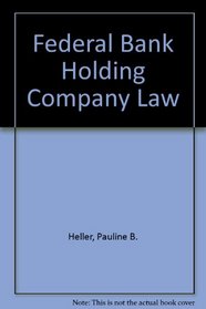 Federal Bank Holding Company Law (2nd Edition)